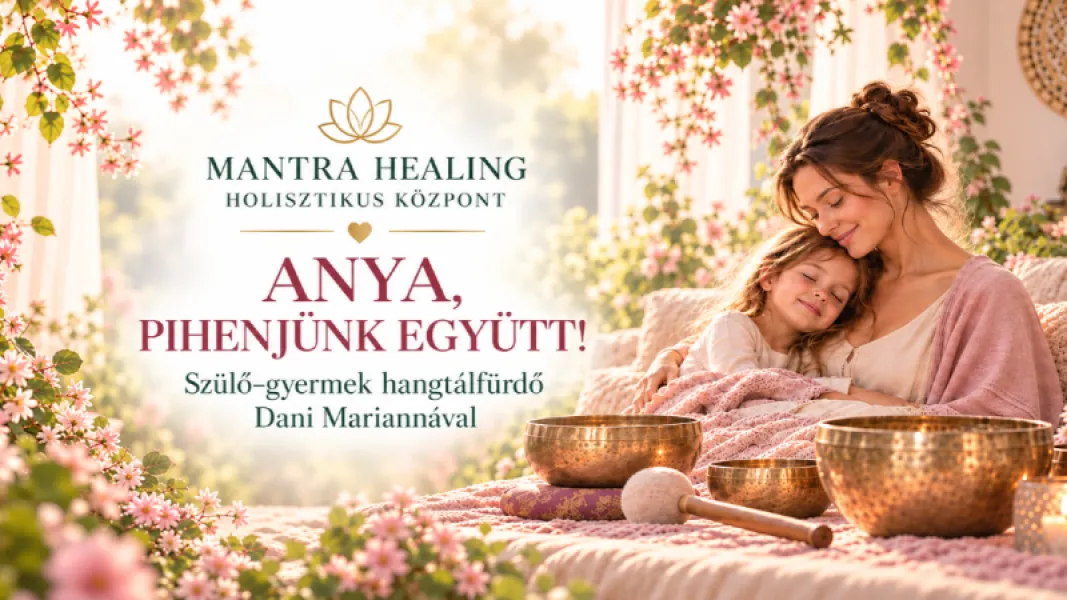 Anya, pihenjünk együtt!  Szülő–gyermek hangtálfürdő Dani Mariannával