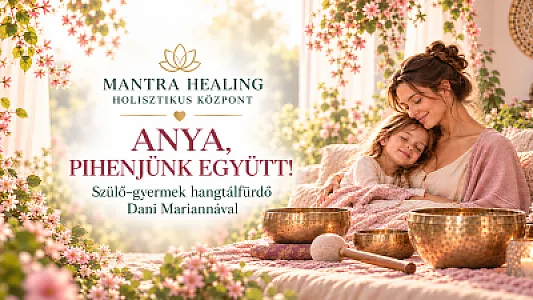 Anya, pihenjünk együtt!  Szülő–gyermek hangtálfürdő Dani Mariannával